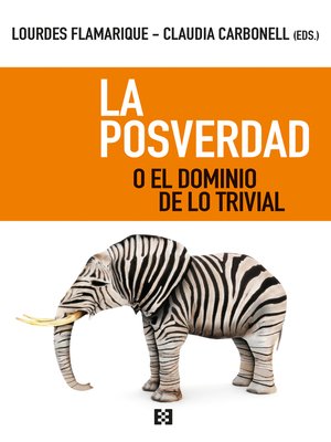 cover image of La posverdad o el dominio de lo trivial